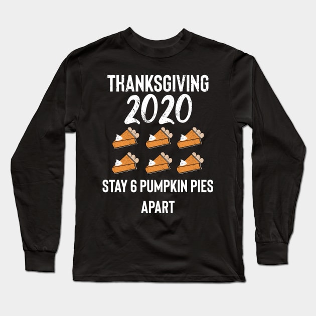 Thanksgiving 2020 6 Pies Apart Long Sleeve T-Shirt by BethTheKilljoy